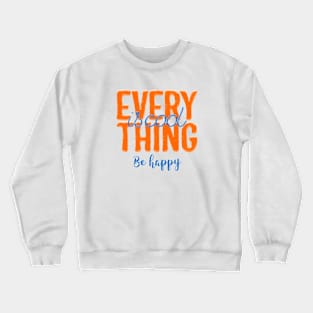 Everything Is Cool Be Happy Crewneck Sweatshirt